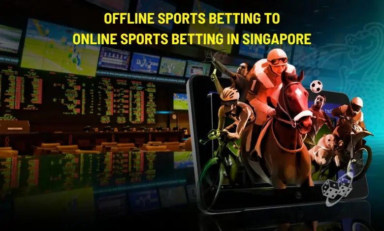 Offline sports betting to online sports betting in Singapore