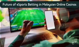 Future of eSports Betting in Malaysian Online Casinos