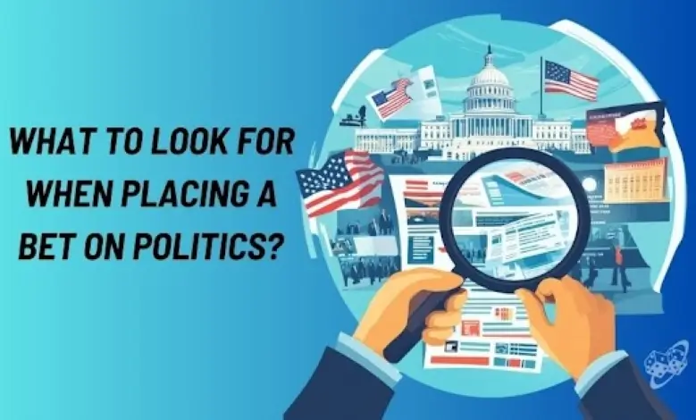 what to look for when placing a bet on politics