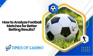 How to Analyze Football Matches for Better Betting Results?