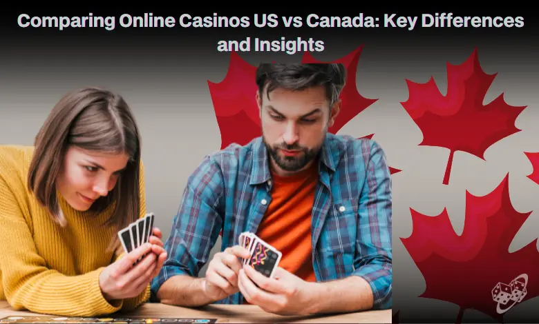 Comparing Online Casinos US vs Canada