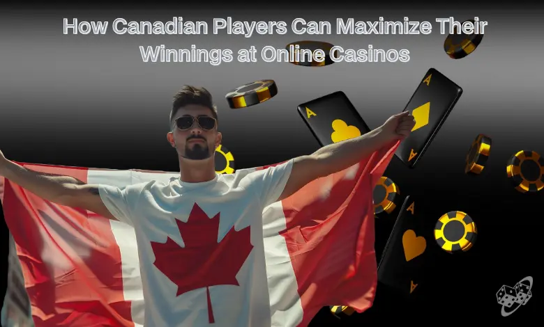 Canadian Players Can Maximize Their Winnings at Online Casinos