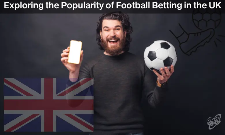 Exploring Football Betting in the UK