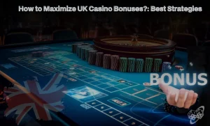 How to Maximize UK Casino Bonuses