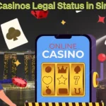 Online Casinos Legal Status in Singapore