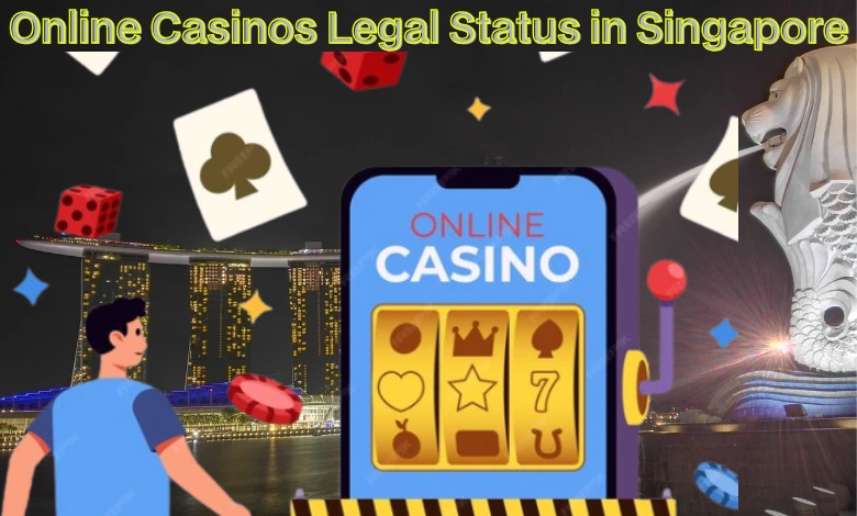 Online Casinos Legal Status in Singapore