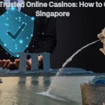 Safe and Trusted Online Casinos: How to Choose in Singapore