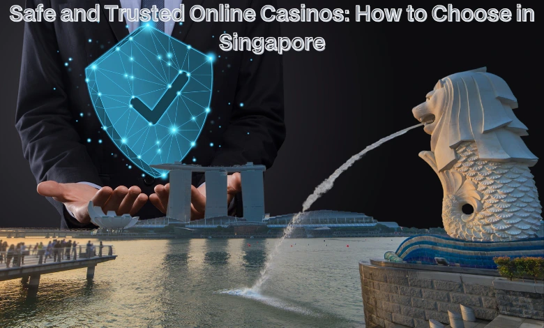 Safe and Trusted Online Casinos: How to Choose in Singapore