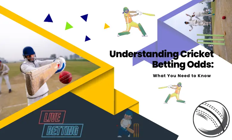 Understanding Cricket Betting Odds What You Need to Know