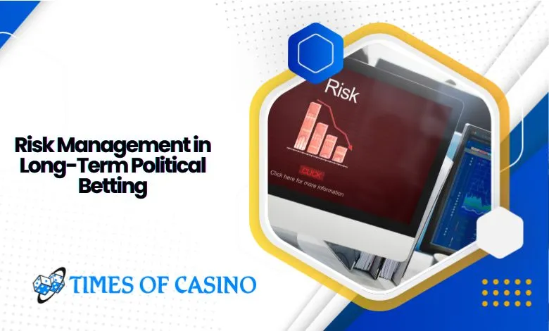 risk management in long-term political betting